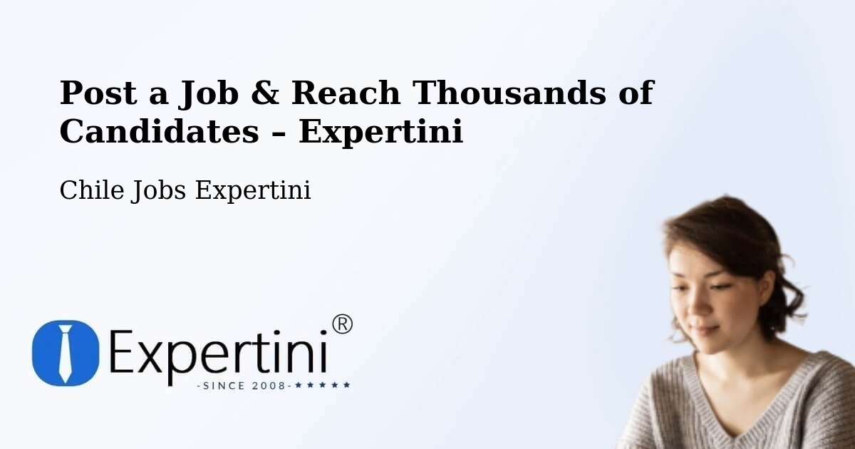 Post a Job in Chile – Hire the Right Talent - Chile Jobs Expertini