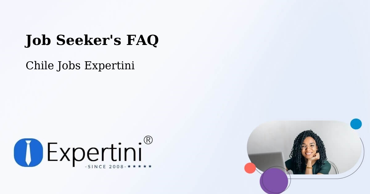 Job Seeker FAQ – Chile - Chile Jobs Expertini