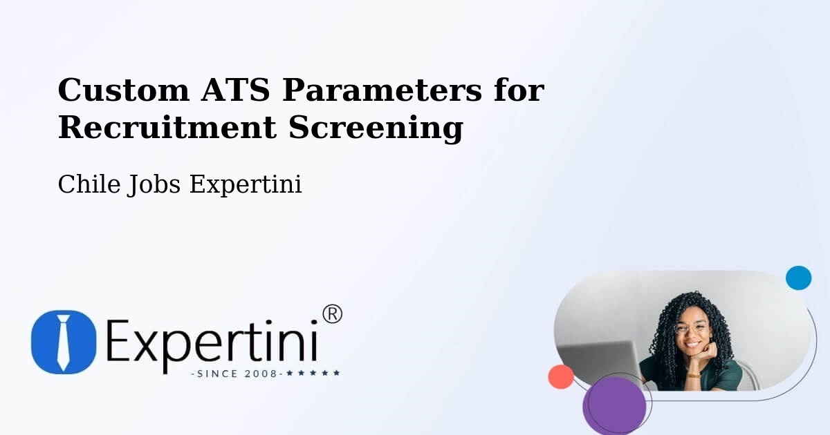 Custom ATS Parameters for Recruitment Screening - Chile Jobs Expertini