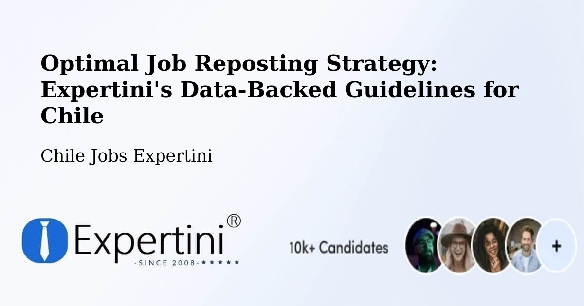 Optimal Job Reposting Strategy: Expertini's Data-Backed Guidelines for Chile - Chile Jobs Expertini