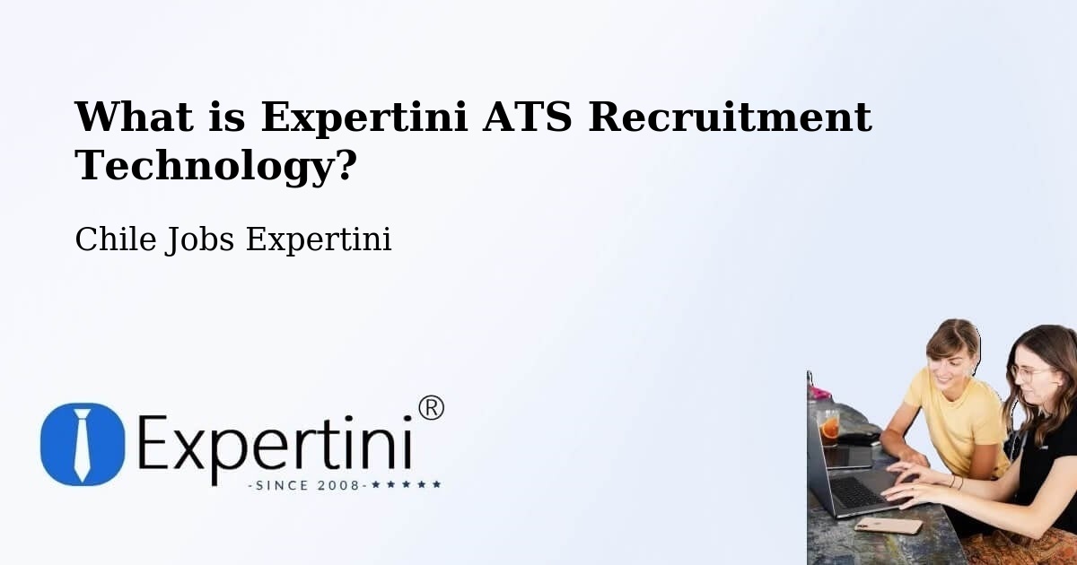What is Expertini ATS Recruitment Technology? - Chile Jobs Expertini